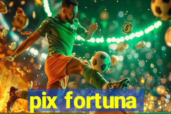 pix fortuna