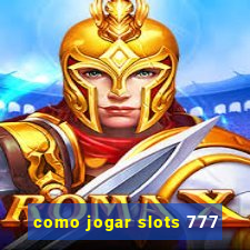 como jogar slots 777