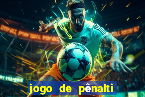 jogo de pênalti que ganha dinheiro