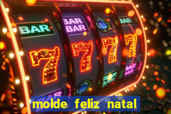 molde feliz natal para imprimir