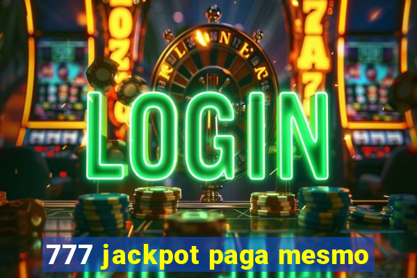 777 jackpot paga mesmo