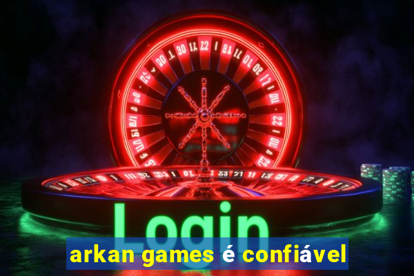 arkan games é confiável