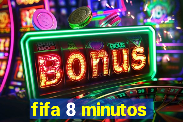 fifa 8 minutos