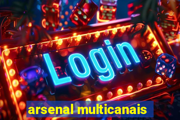 arsenal multicanais