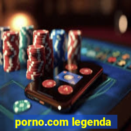 porno.com legenda