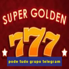 pode tudo grupo telegram