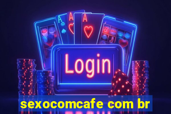 sexocomcafe com br