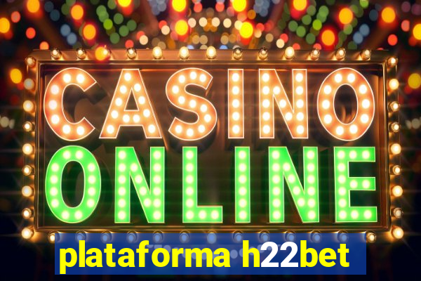 plataforma h22bet