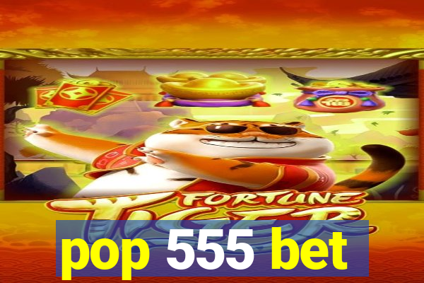 pop 555 bet