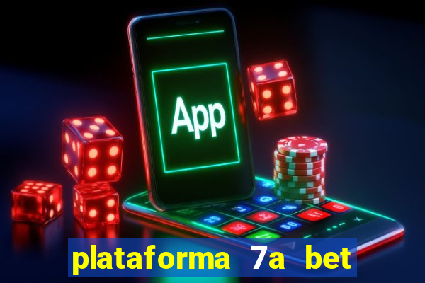 plataforma 7a bet é confiável