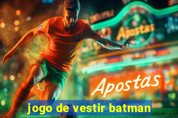 jogo de vestir batman