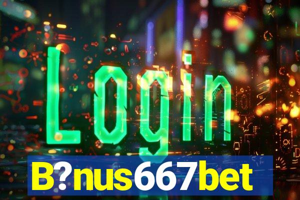 B?nus667bet