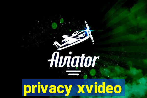 privacy xvideo