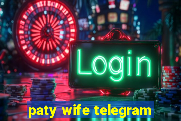 paty wife telegram