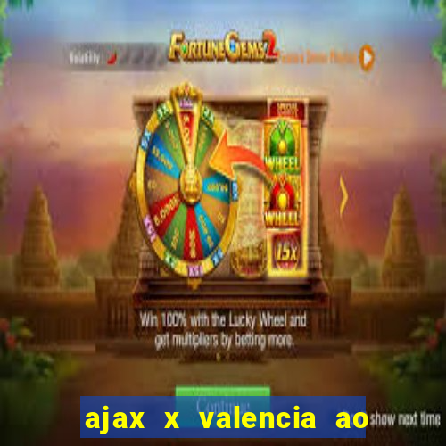 ajax x valencia ao vivo futemax