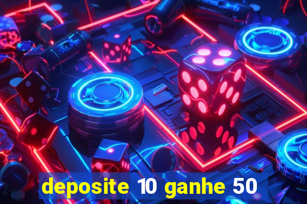 deposite 10 ganhe 50