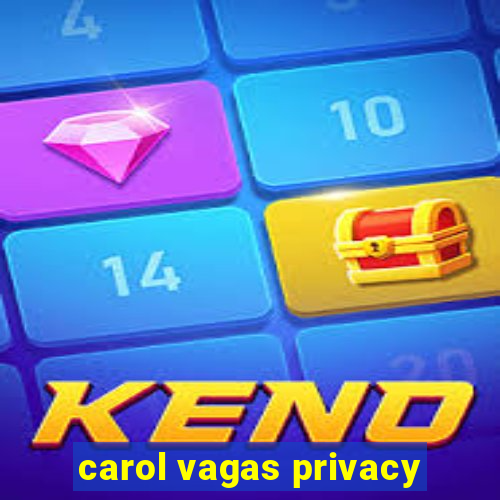 carol vagas privacy