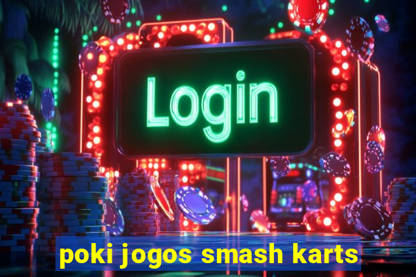 poki jogos smash karts