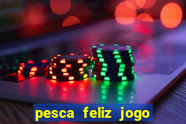 pesca feliz jogo cassino download