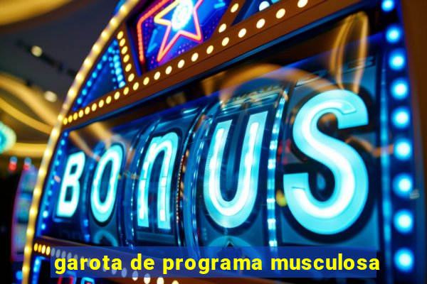 garota de programa musculosa