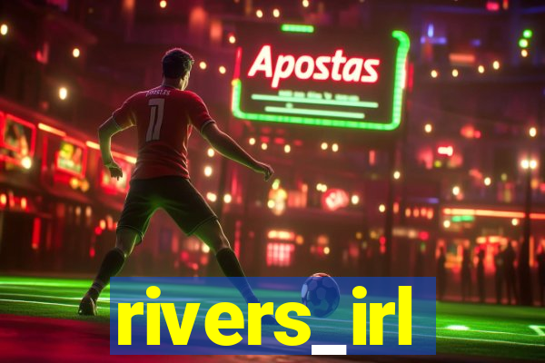 rivers_irl