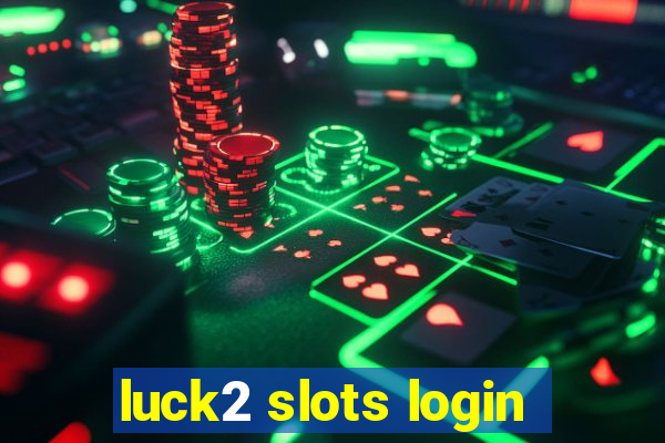 luck2 slots login