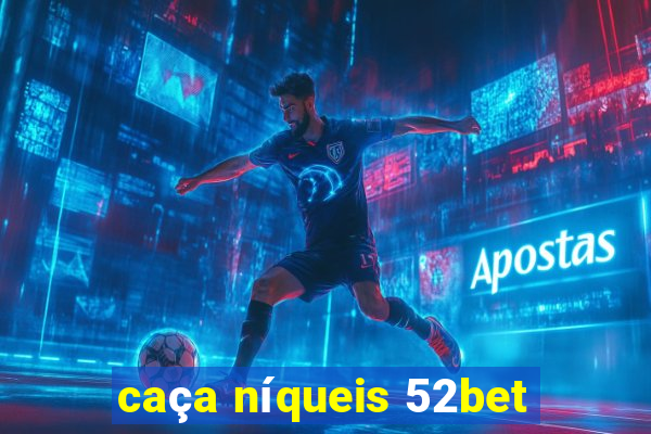 caça níqueis 52bet