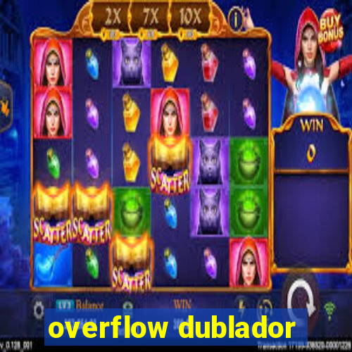 overflow dublador