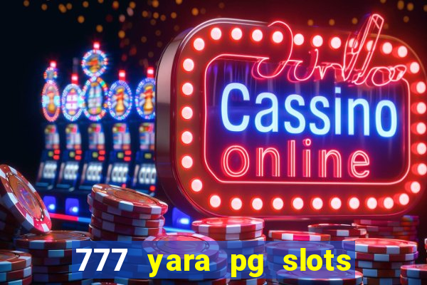 777 yara pg slots paga mesmo