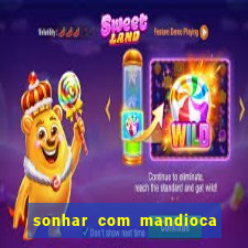 sonhar com mandioca jogo do bicho