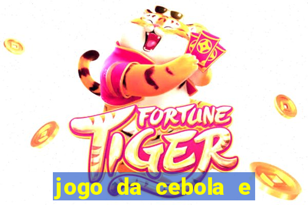 jogo da cebola e da berinjela