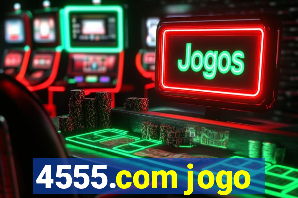 4555.com jogo