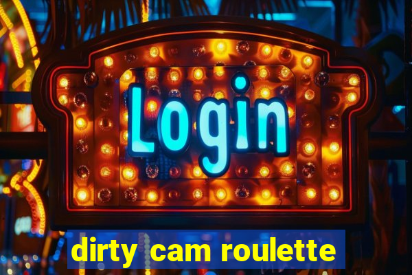 dirty cam roulette