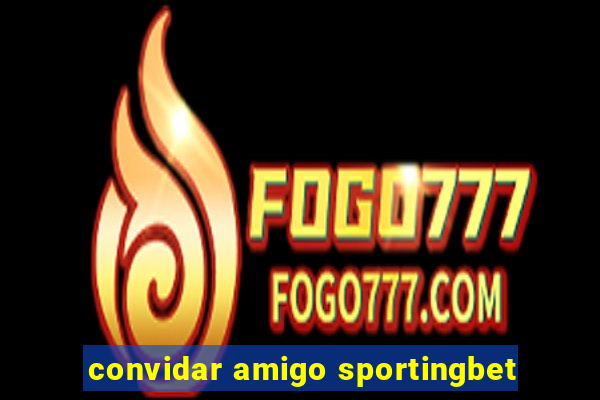 convidar amigo sportingbet