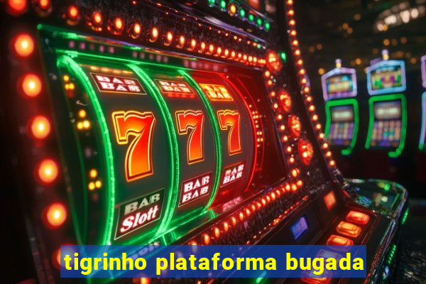 tigrinho plataforma bugada