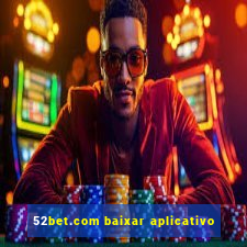 52bet.com baixar aplicativo