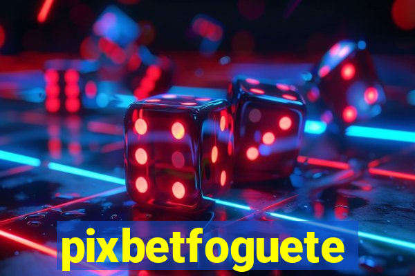 pixbetfoguete