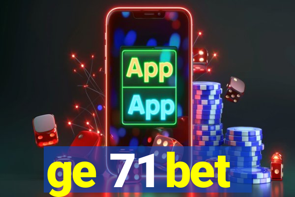 ge 71 bet