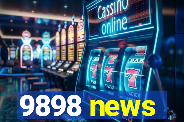 9898 news