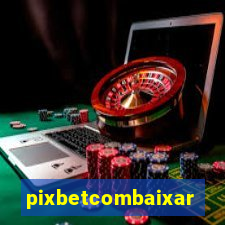 pixbetcombaixar