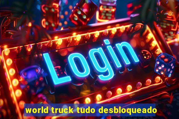 world truck tudo desbloqueado