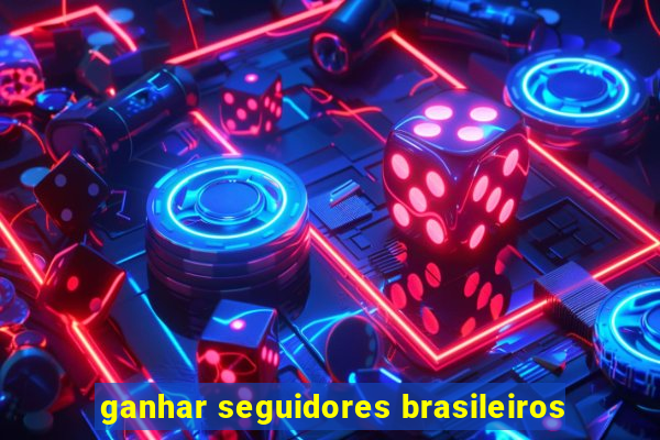 ganhar seguidores brasileiros