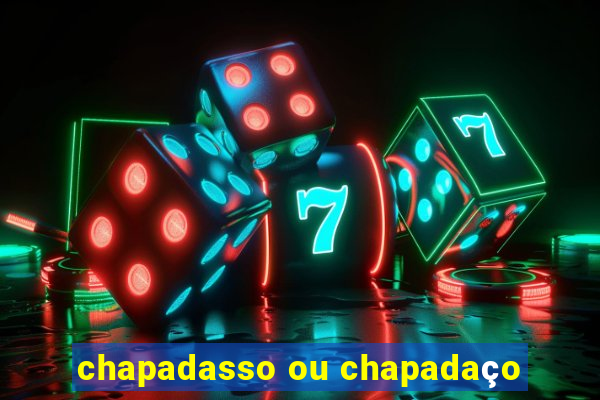 chapadasso ou chapadaço