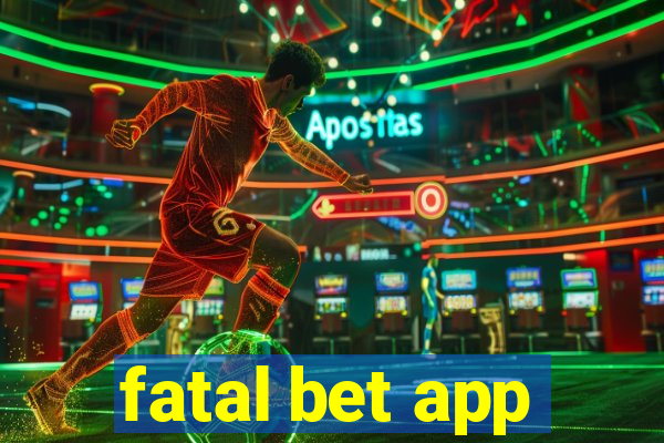 fatal bet app