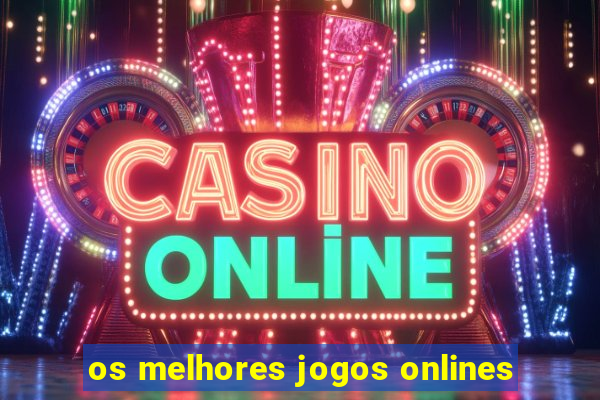 os melhores jogos onlines