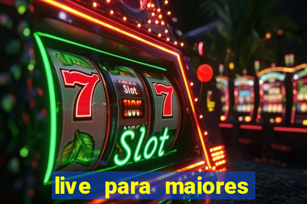 live para maiores de 18