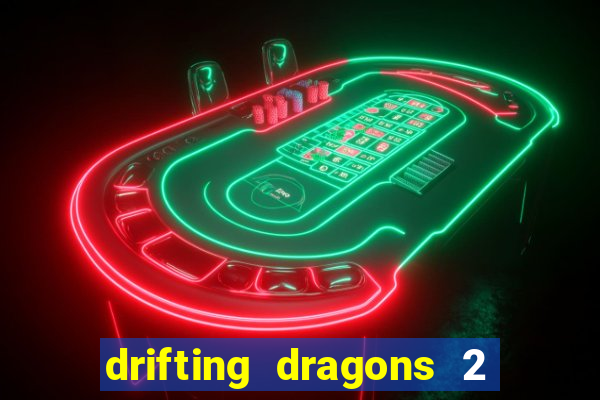 drifting dragons 2 temporada drifting dragons vai ter