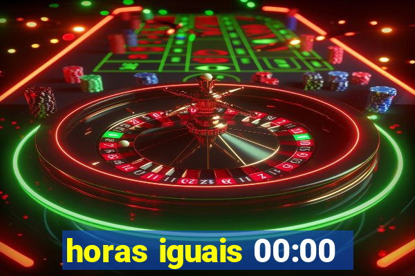 horas iguais 00:00