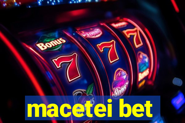 macetei bet