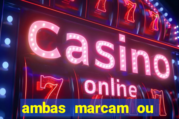 ambas marcam ou mais de 2.5 bet365